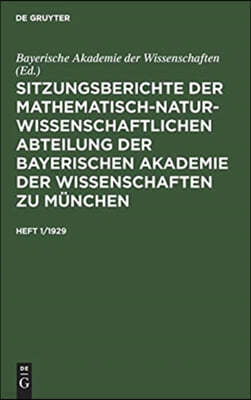 Sitzungsberichte Der Mathematisch-Naturwissenschaftlichen Abteilung Der Bayerischen Akademie Der Wissenschaften Zu München. Heft 1/1929