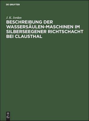 Beschreibung der Wassersäulen-Maschinen im Silberseegener Richtschacht bei Clausthal