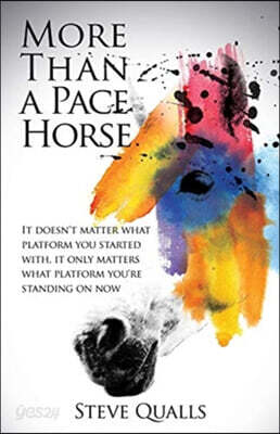 More Than a Pace Horse: It doesn't matter what platform you started with, it only matters what platform you're standing on now