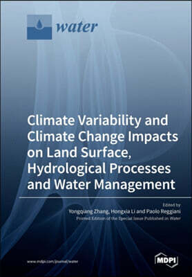 Mdpi AG Climate Variability and Climate Change Impacts on Land Surface, Hydrological Processes and Water Management