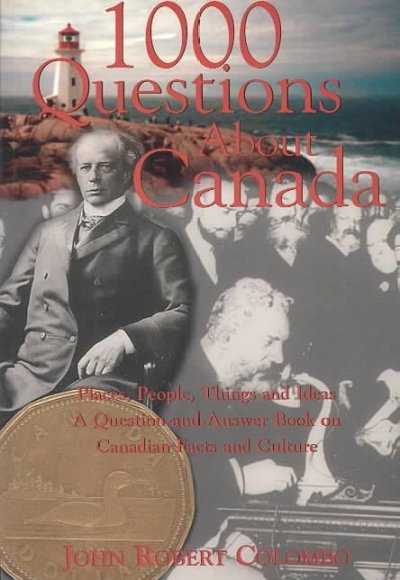 1000 Questions about Canada: Places, People, Things and Ideas, a Question-And-Answer Book on Canadian Facts and Culture