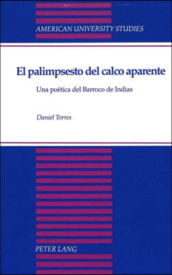 El Palimpsesto del Calco Aparente: Una Poetica del Barroco de Indias