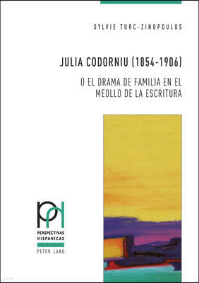 Julia Codorniu (1854-1906) O El Drama de Familia En El Meollo de la Escritura