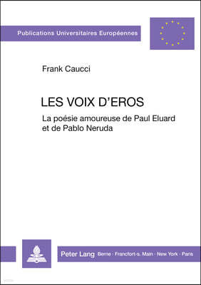Les Voix d'Eros: La Poesie Amoureuse de Paul Eluard Et de Pablo Neruda