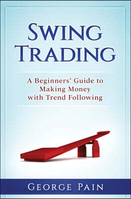 Swing Trading: A Beginners' Guide to making money with trend following