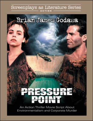 Pressure Point: An Action Thriller Movie Script About Environmentalism and Corporate Murder