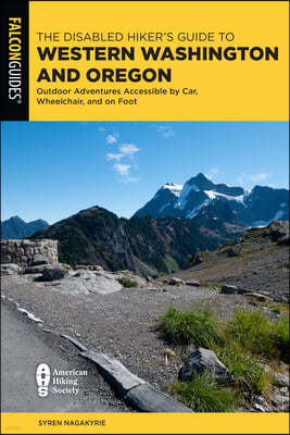 The Disabled Hiker's Guide to Western Washington and Oregon: Outdoor Adventures Accessible by Car, Wheelchair, and on Foot