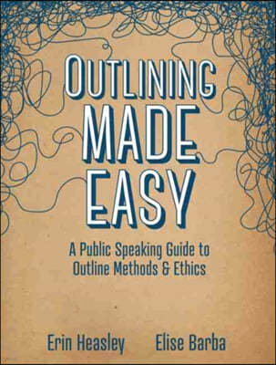 Outlining Made Easy: A Public Speaking Guide to Outline Methods, and Ethics