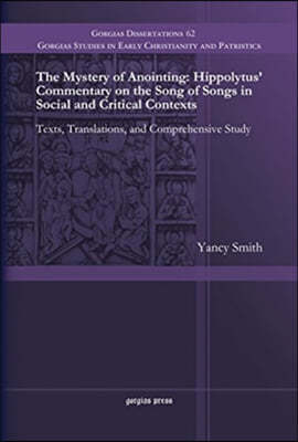 The Mystery of Anointing: Hippolytus' Commentary on the Song of Songs in Social and Critical Contexts