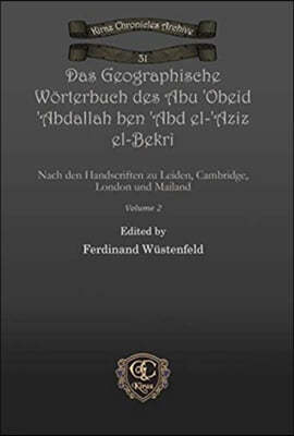 Das Geographische Woerterbuch des Abu 'Obeid 'Abdallah ben 'Abd el-'Aziz el-Bekri (Vol 2)
