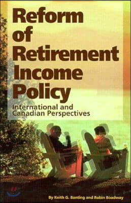 Reform of Retirement Income Policy, 23: International and Canadian Perspectives