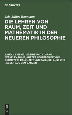 Leibniz, Leibniz Und Clarke, Berkeley, Hume, Kurzer Lehrbegriff Von Geometrie, Raum, Zeit Und Zahl, Schluß Und Regeln Aus Dem Ganzen