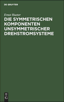 Die Symmetrischen Komponenten Unsymmetrischer Drehstromsysteme