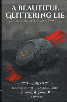 A Beautiful Glittering Lie: A Novel of the Civil War