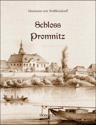 Schloss Promnitz: Die Geschichte von Schloss Promnitz und seiner Geschlechter bis 1945