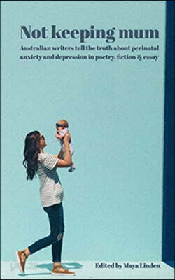 NOT KEEPING MUM: AUSTRALIAN WRITERS TELL