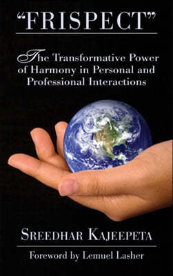 "FRISPECT" - Turn Friction into Mutual Respect: The Transformative Power of Harmony in Personal and Professional Interactions