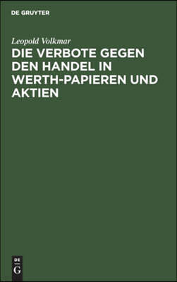 Die Verbote Gegen Den Handel in Werth-Papieren Und Aktien: Ein Commentar Zu Den Verordnungen Vom 19. Januar 1836, 27. Juni 1837, 13. Mai 1840, 24. Mai