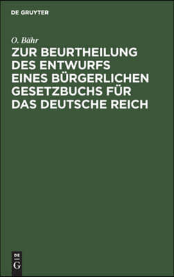Zur Beurtheilung Des Entwurfs Eines Bürgerlichen Gesetzbuchs Für Das Deutsche Reich