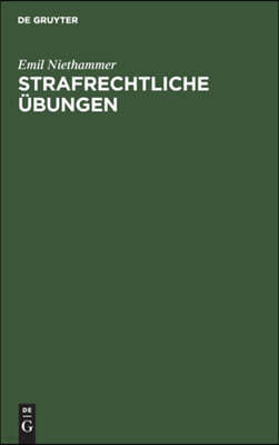 Strafrechtliche Übungen: 70 Rechtsfälle Und 70 Lehrmässige Aufgaben