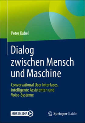 Dialog Zwischen Mensch Und Maschine: Conversational User Interfaces, Intelligente Assistenten Und Voice-Systeme