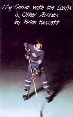 My Career with the Leafs & Other Stories