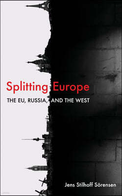Splitting Europe: The EU, Russia, and the West