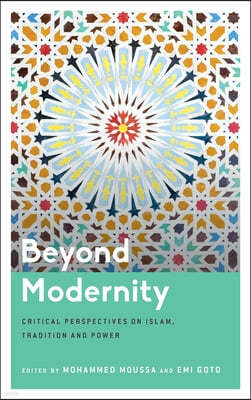 Beyond Modernity: Critical Perspectives on Islam, Tradition and Power