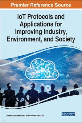 IoT Protocols and Applications for Improving Industry, Environment, and Society