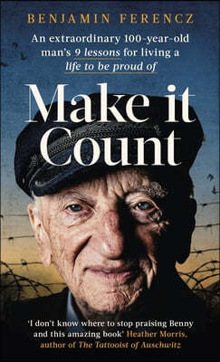 Make It Count: An Extraordinary 100-Year-Old Man's 9 Lessons for Living a Life to Be Proud of