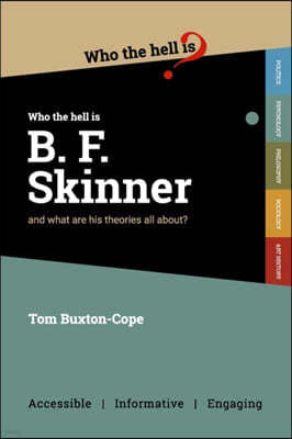 Who the Hell is B.F. Skinner?: And what are his theories all about?