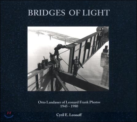 Bridges of Light: Otto Landauer of Leonard Frank Photos, 1945-1980