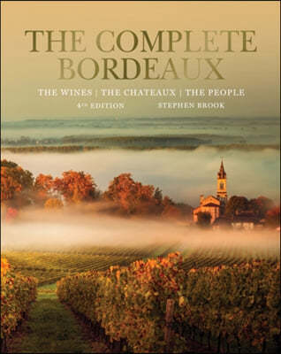 The Complete Bordeaux: 4th Edition: The Wines, the Chateaux, the People