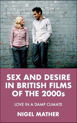 Sex and Desire in British Films of the 2000s: Love in a Damp Climate