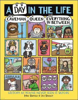 A Day in the Life of a Caveman, a Queen and Everything in Between: History as You've Never Seen It Before