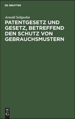 Patentgesetz Und Gesetz, Betreffend Den Schutz Von Gebrauchsmustern