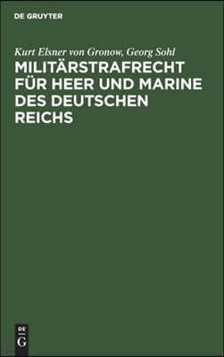 Militärstrafrecht Für Heer Und Marine Des Deutschen Reichs: Handbuch Für Kommando- Und Gerichtsstellen, Für Offiziere Und Juristen