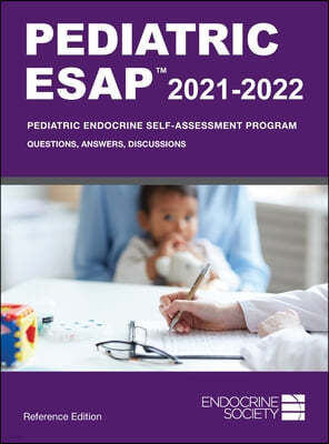 Pediatric ESAP 2021-2022 Pediatric Endocrine Self-Assessment Program Questions, Answers, Discussions