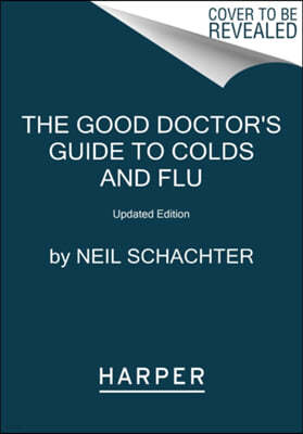 The Good Doctor's Guide to Colds and Flu [Updated Edition]: How to Prevent and Treat Colds, Flu, Sinusitis, Bronchitis, Strep Throat, and Pneumonia at