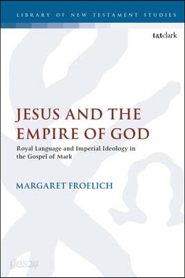 Jesus and the Empire of God: Royal Language and Imperial Ideology in the Gospel of Mark