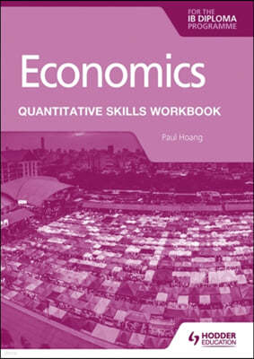 Economics for the Ib Diploma: Quantitative Skills Workbook: Hodder Education Group