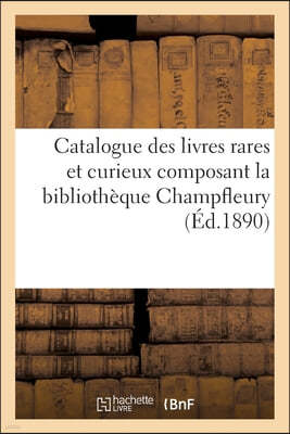 Catalogue des livres rares et curieux composant la bibliotheque Champfleury