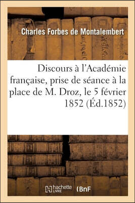 Discours a l'Academie francaise, en venant prendre seance a la place de M. Droz le 5 fevrier 1852