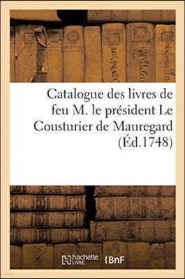 Catalogue des livres de feu M. le president Le Cousturier de Mauregard