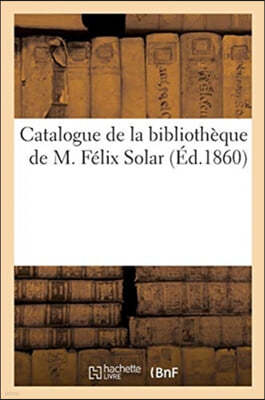 Catalogue de la bibliotheque de M. Felix Solar