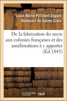 de la Fabrication Du Sucre Aux Colonies Francaises Et Des Ameliorations A Y Apporter