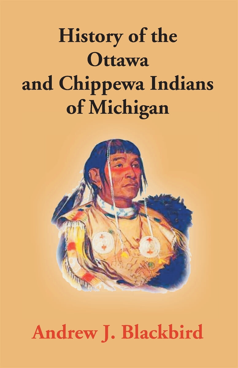 History Of The Ottawa And Chippewa Indians Of Michigan: A Grammar Of ...