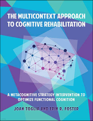 The Multicontext Approach to Cognitive Rehabilitation: A Metacognitive Strategy Intervention to Optimize Functional Cognition