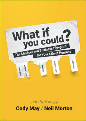 What If You Could?: The Mindset and Business Blueprint for Your Life of Purpose