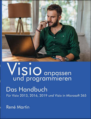 Visio anpassen und programmieren: Das Handbuch. Fur Visio 2013, 2016, 2019 und Visio in Microsoft 365